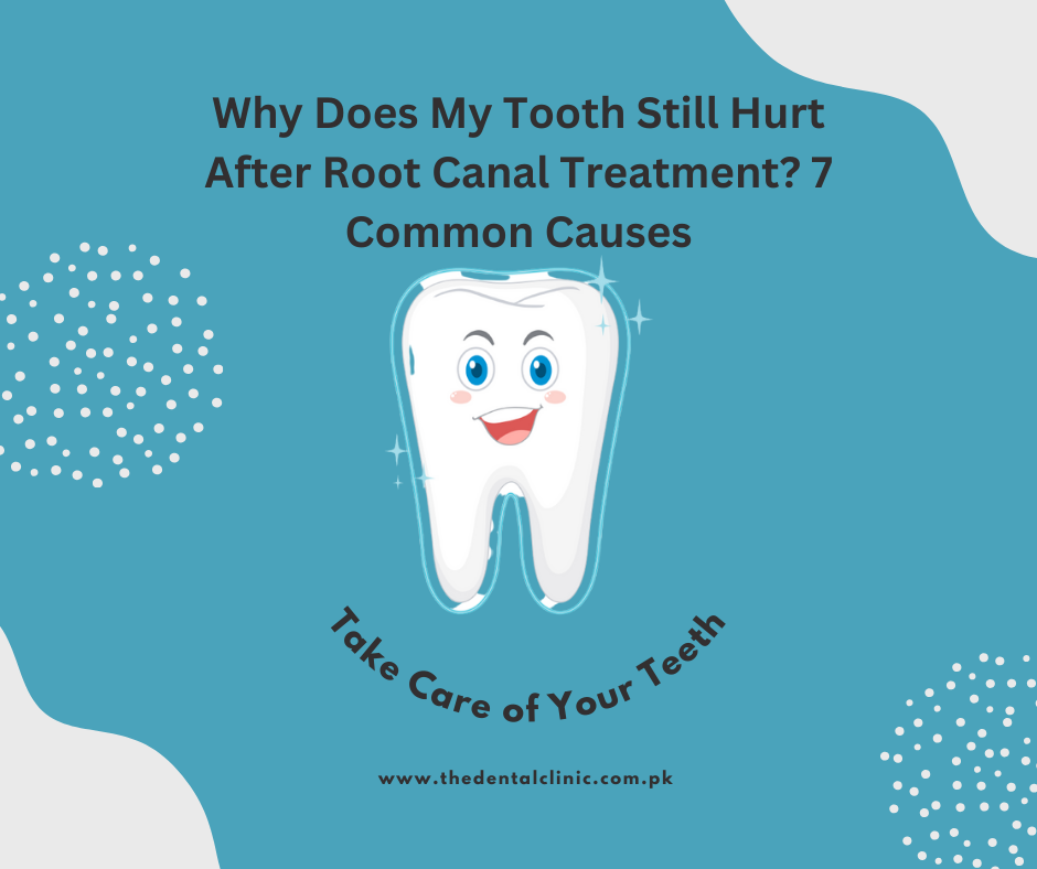 Why Does My Tooth Still Hurt After Root Canal Treatment? 7 Common Causes